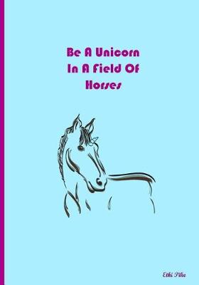 Book cover for Be A Unicorn In A Field Of Horses