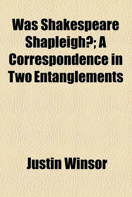 Book cover for Was Shakespeare Shapleigh?; A Correspondence in Two Entanglements