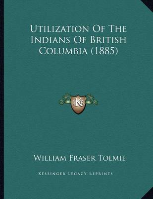 Book cover for Utilization of the Indians of British Columbia (1885)