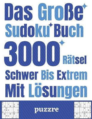 Book cover for Das Große Sudoku Buch 3000 Rätsel Schwer Bis Extrem Mit Lösungen