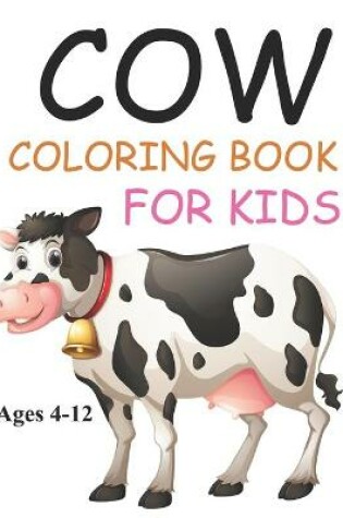 Cover of Cow Coloring Book For Kids Ages 4-12