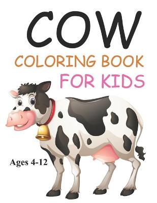 Book cover for Cow Coloring Book For Kids Ages 4-12