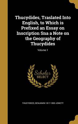 Book cover for Thucydides, Traslated Into English, to Which Is Prefixed an Essay on Inscription SNA a Note on the Geography of Thucydides; Volume 1