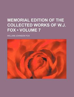 Book cover for Memorial Edition of the Collected Works of W.J. Fox (Volume 7)