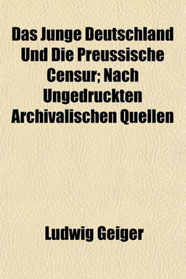 Book cover for Das Junge Deutschland Und Die Preussische Censur; Nach Ungedruckten Archivalischen Quellen