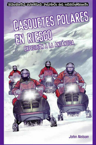 Cover of Casquetes Polares En Riesgo: Expedicion a la Antartida (Polar Ice Caps in Danger: Expedition to Antarctica)