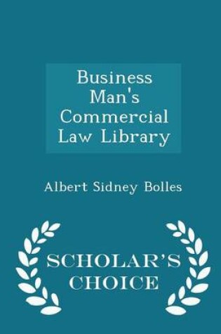 Cover of Business Man's Commercial Law Library - Scholar's Choice Edition