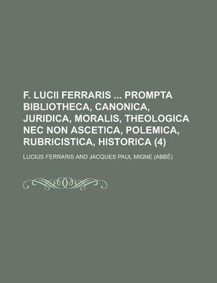 Book cover for F. Lucii Ferraris Prompta Bibliotheca, Canonica, Juridica, Moralis, Theologica NEC Non Ascetica, Polemica, Rubricistica, Historica (4 )