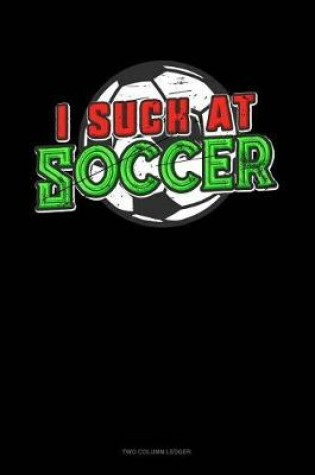 Cover of I Suck at Soccer