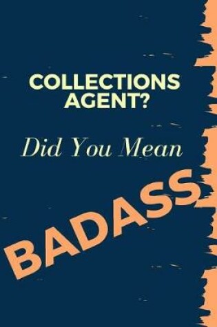 Cover of Collections Agent? Did You Mean Badass