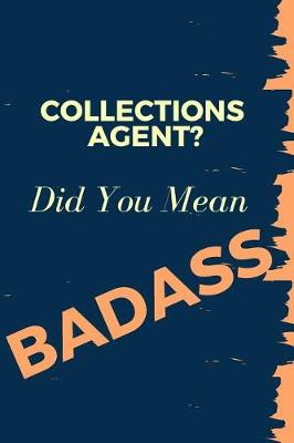 Book cover for Collections Agent? Did You Mean Badass