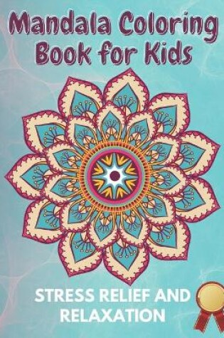Cover of Mandala Coloring Book for Kids Stress Relief and Relaxation