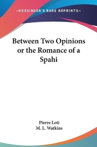 Cover of Between Two Opinions or the Romance of a Spahi
