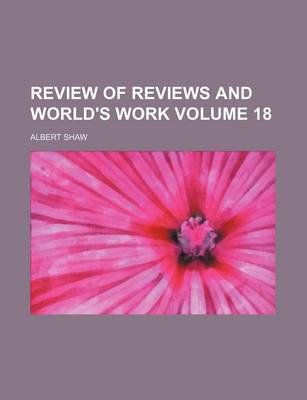 Book cover for Review of Reviews and World's Work Volume 18