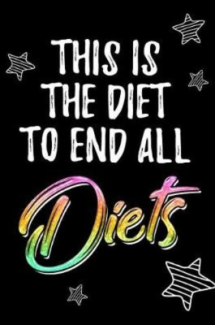 Cover of This Is The Diet To End All Diets