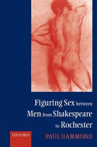 Cover of Figuring Sex between Men from Shakespeare to Rochester
