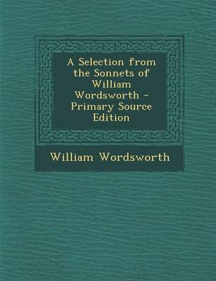 Book cover for A Selection from the Sonnets of William Wordsworth - Primary Source Edition