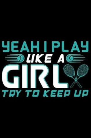 Cover of Yeah I Play Like A Girl Try To Keep Up