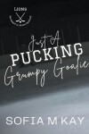 Book cover for Just a Pucking Grumpy Goalie