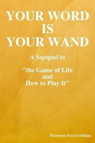Cover of Your Word Is Your Wand: A Sqequel to the Game of Life and How to Play It