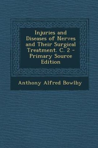 Cover of Injuries and Diseases of Nerves and Their Surgical Treatment. C. 2 - Primary Source Edition