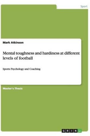 Cover of Mental toughness and hardiness at different levels of football