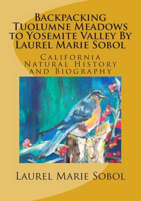 Book cover for Backpacking Tuolumne Meadows to Yosemite Valley By Laurel Marie Sobol color