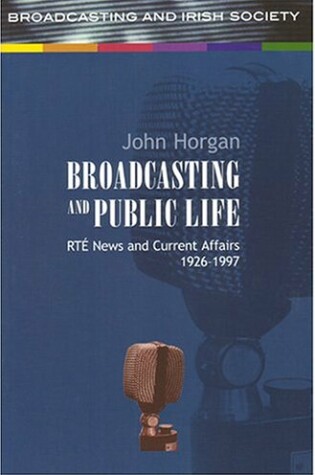 Cover of Broadcasting and Public Life: RTE News and Current Affairs