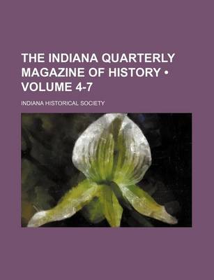 Book cover for The Indiana Quarterly Magazine of History (Volume 4-7)