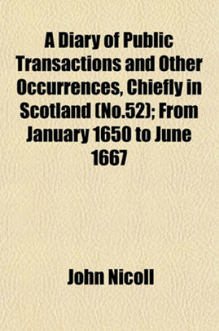 Cover of A Diary of Public Transactions and Other Occurrences, Chiefly in Scotland (No.52); From January 1650 to June 1667