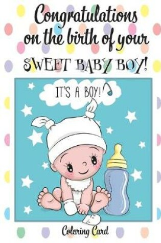 Cover of CONGRATULATIONS on the birth of your SWEET BABY BOY! (Coloring Card)