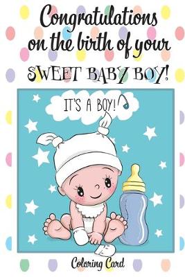 Book cover for CONGRATULATIONS on the birth of your SWEET BABY BOY! (Coloring Card)