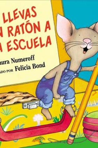 Cover of Si Llevas Un Rat�n a la Escuela