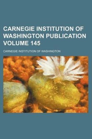 Cover of Carnegie Institution of Washington Publication Volume 145