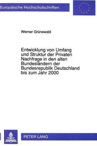 Cover of Entwicklung Von Umfang Und Struktur Der Privaten Nachfrage in Den Alten Bundeslaendern Der Bundesrepublik Deutschland Bis Zum Jahr 2000