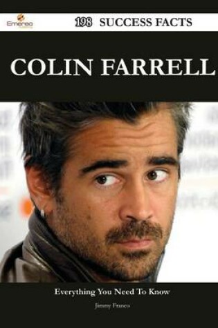 Cover of Colin Farrell 198 Success Facts - Everything You Need to Know about Colin Farrell