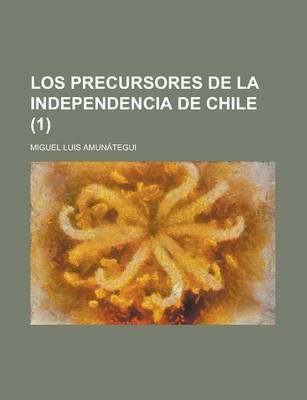 Book cover for Los Precursores de La Independencia de Chile (1)