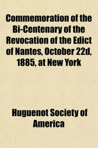 Cover of Commemoration of the Bi-Centenary of the Revocation of the Edict of Nantes, October 22d, 1885, at New York