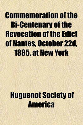 Book cover for Commemoration of the Bi-Centenary of the Revocation of the Edict of Nantes, October 22d, 1885, at New York