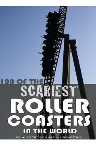 Cover of 100 of the Scariest Roller Coasters In the World