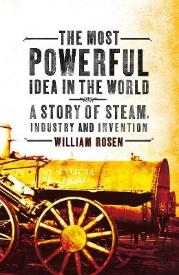 The Most Powerful Idea in the World by William Rosen