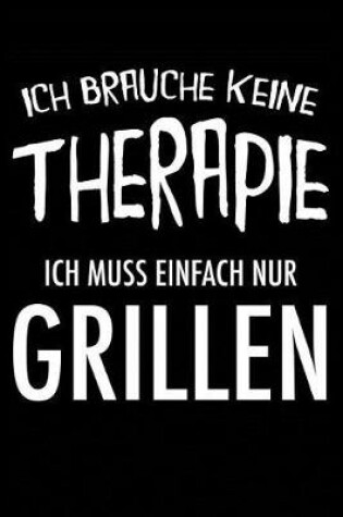 Cover of Ich Brauche Keine Therapie Ich Muss Einfach Nur Grillen
