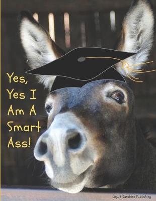 Book cover for Yes, Yes I am a smart ass!