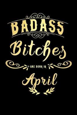 Cover of Badass Bitches Are Born In April