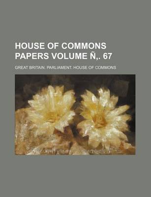 Book cover for House of Commons Papers Volume N . 67