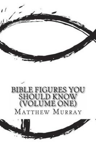 Cover of Bible Figures You Should Know (Volume One)