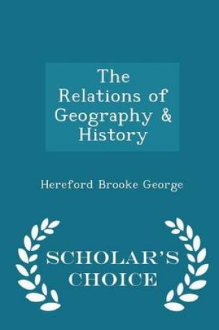 Cover of The Relations of Geography & History - Scholar's Choice Edition