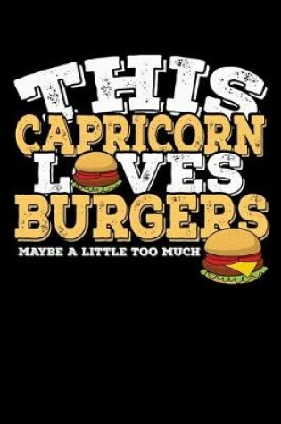Cover of This Capricorn Loves Burgers Maybe Little Too Much Notebook
