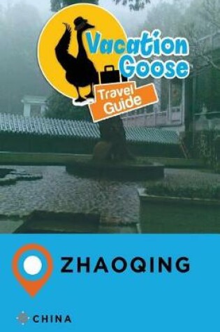 Cover of Vacation Goose Travel Guide Zhaoqing China