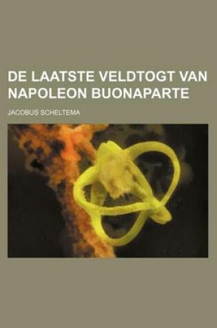 Cover of de Laatste Veldtogt Van Napoleon Buonaparte